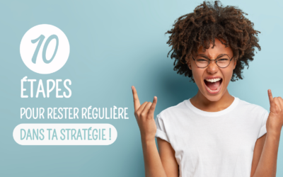 10 Étapes pour rester régulière dans ta stratégie !