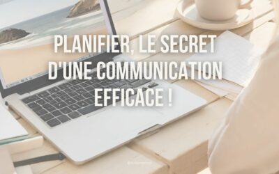 Planifier, le secret d’une communication efficace !