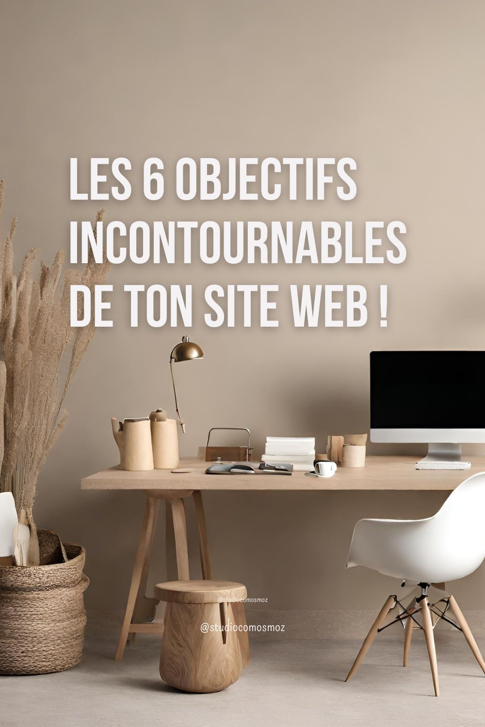 6 Objectifs Incontournables de Ton Site Web !