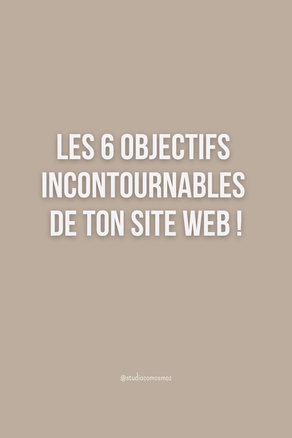 6 Objectifs Incontournables de Ton Site Web !