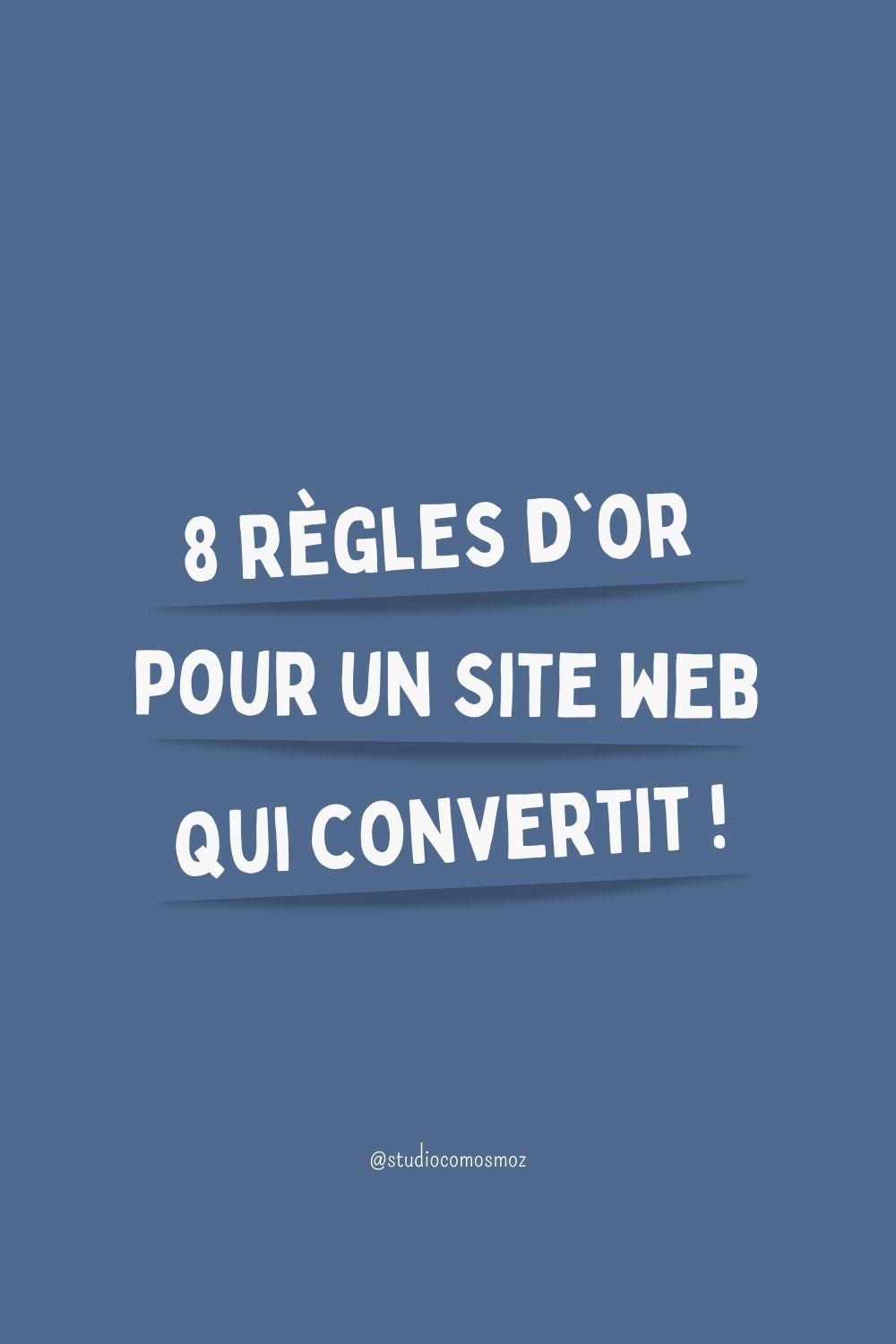 8 Règles d'Or pour un Site Web qui Convertit !