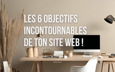 6 Objectifs incontournables de ton site web !