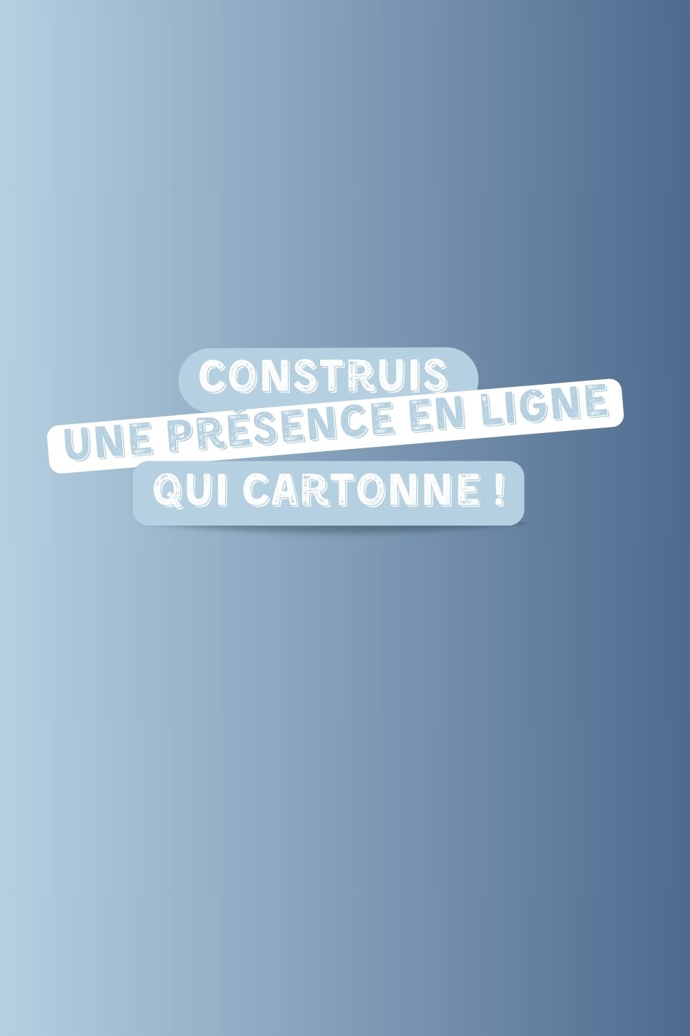 Construis une présence en ligne qui cartonne !