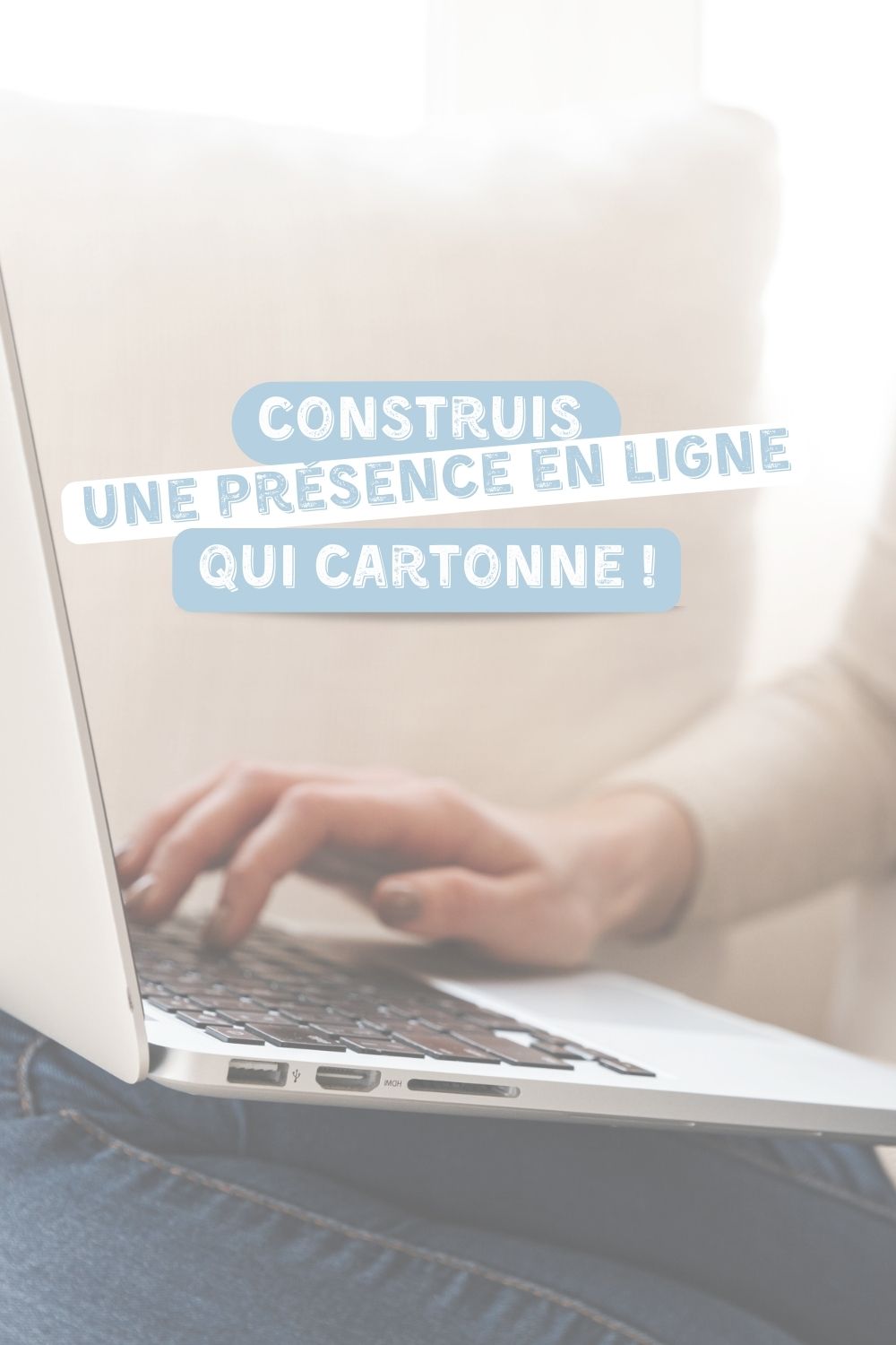 Construis une présence en ligne qui cartonne !